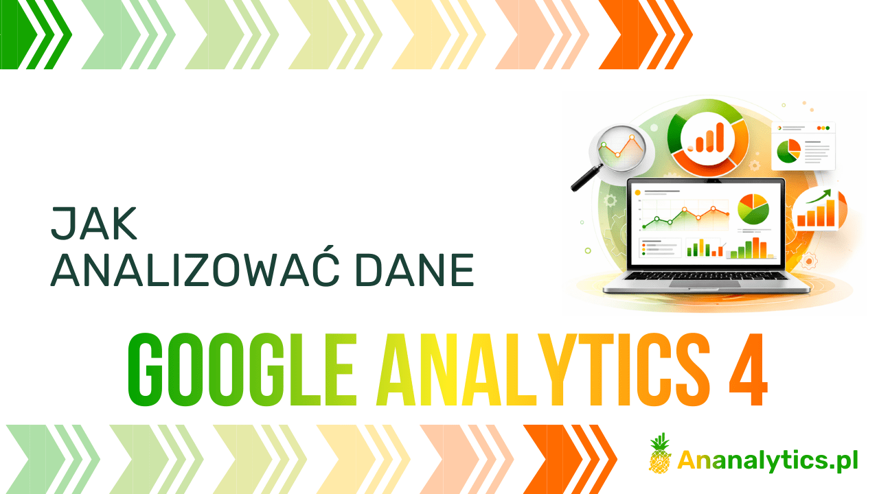 Obrazek wpisu blogowego jak analizować dane Google analytics 4 od analityka internetowego